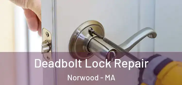  Deadbolt Lock Repair Norwood - MA