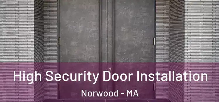  High Security Door Installation Norwood - MA